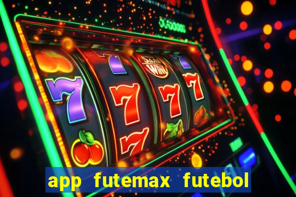 app futemax futebol ao vivo